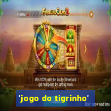 'jogo do tigrinho'