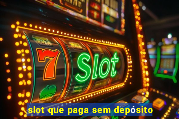 slot que paga sem depósito