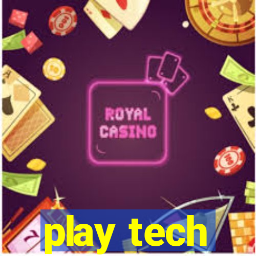 play tech