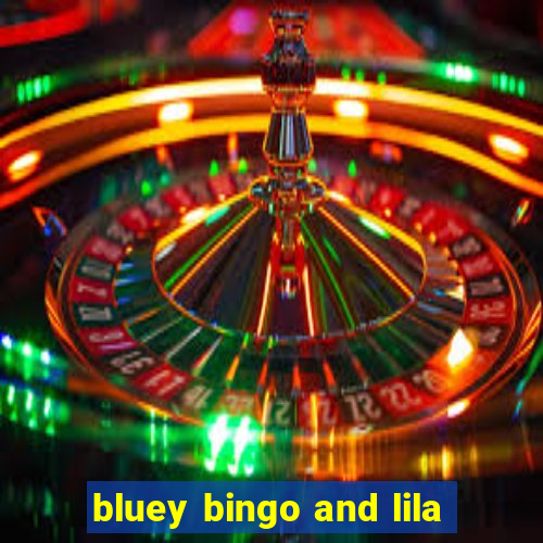 bluey bingo and lila