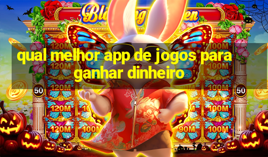 qual melhor app de jogos para ganhar dinheiro