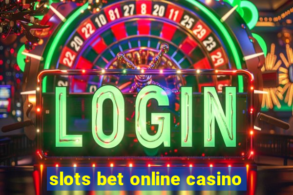 slots bet online casino