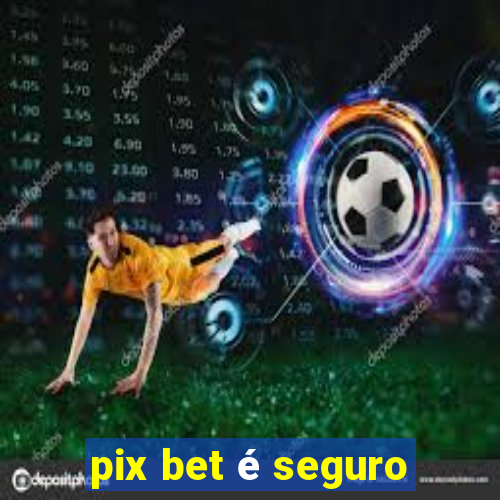 pix bet é seguro