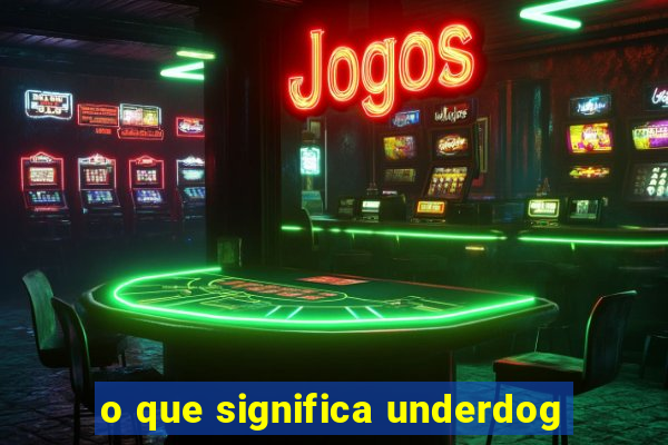 o que significa underdog