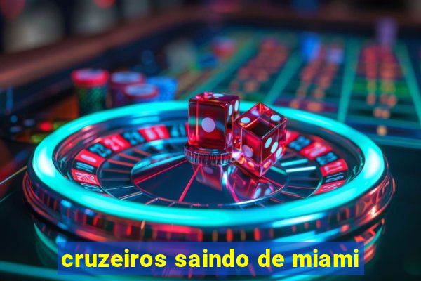 cruzeiros saindo de miami