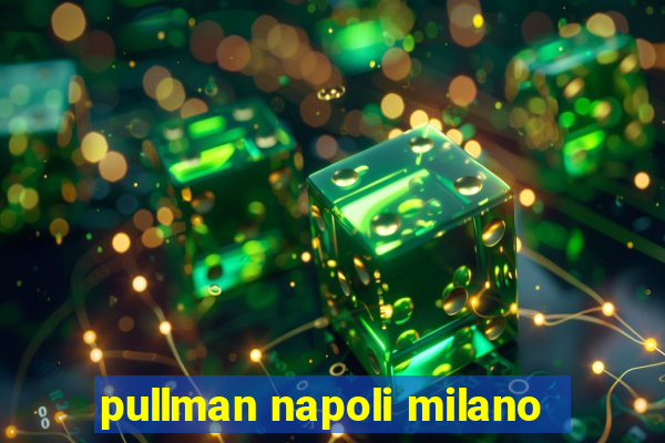 pullman napoli milano