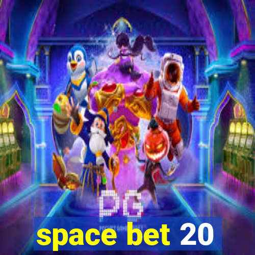 space bet 20