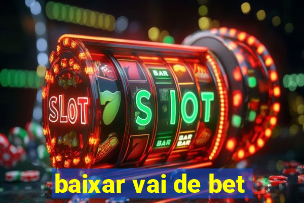 baixar vai de bet