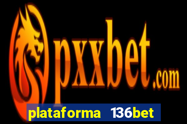 plataforma 136bet paga mesmo