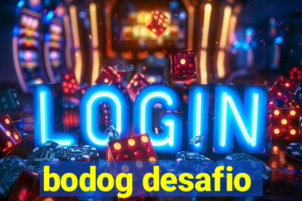 bodog desafio