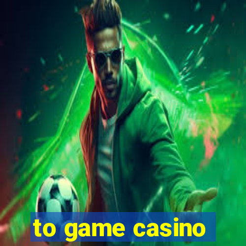 to game casino