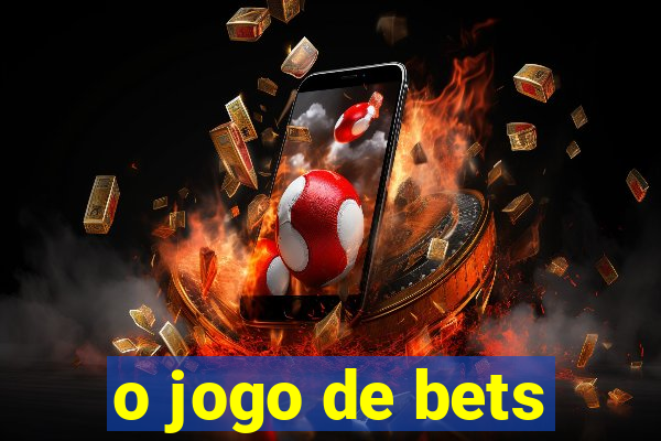 o jogo de bets