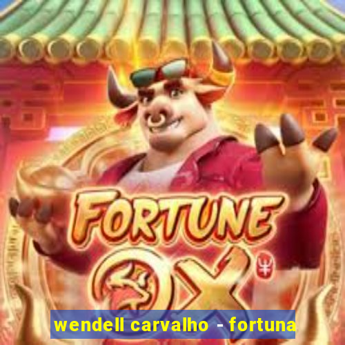 wendell carvalho - fortuna