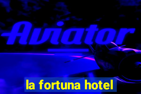 la fortuna hotel