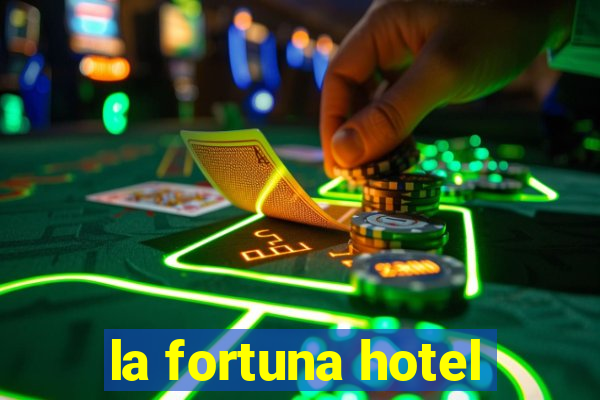 la fortuna hotel