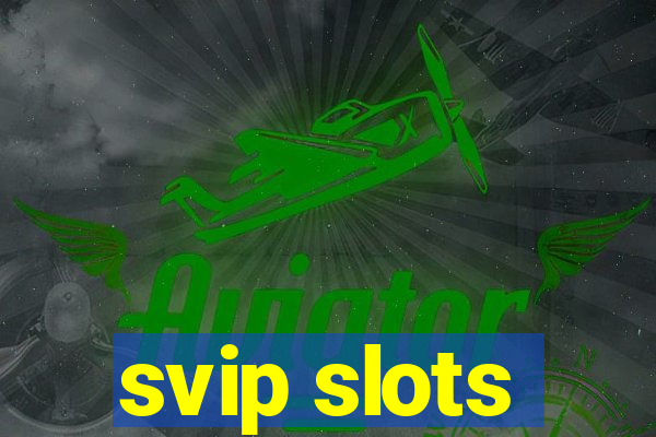 svip slots