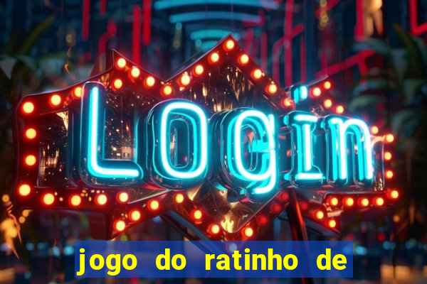 jogo do ratinho de ganhar dinheiro