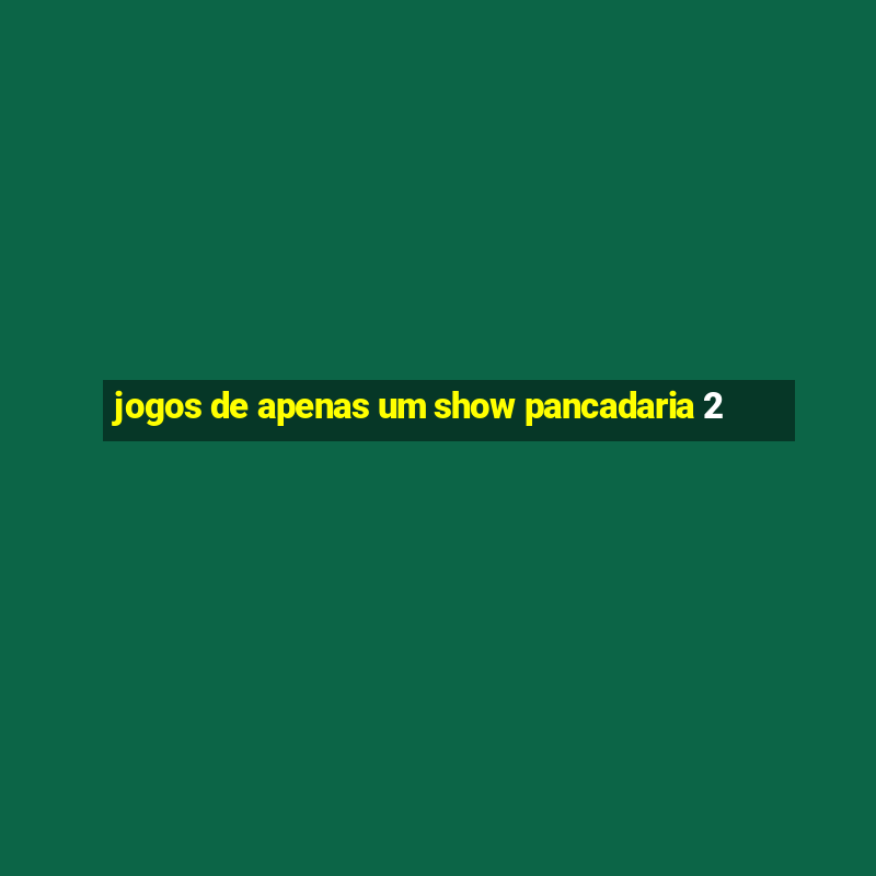 jogos de apenas um show pancadaria 2