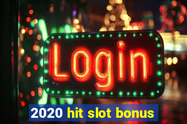 2020 hit slot bonus