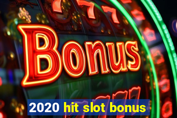 2020 hit slot bonus