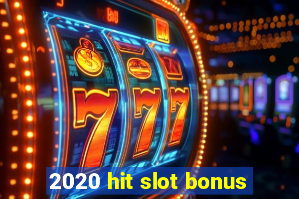 2020 hit slot bonus