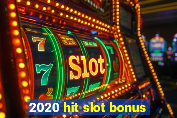 2020 hit slot bonus