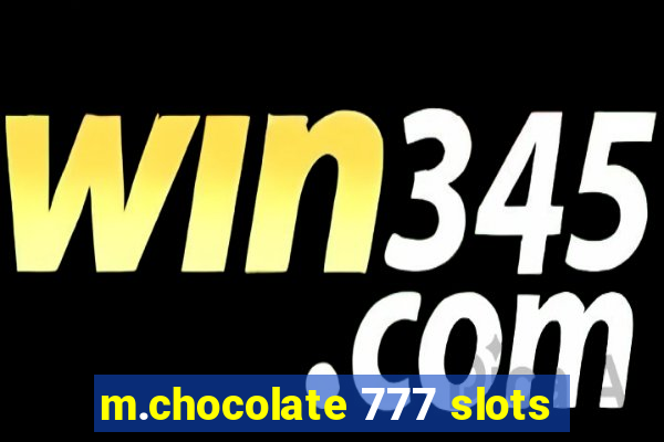 m.chocolate 777 slots