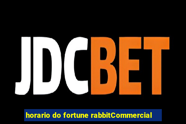 horario do fortune rabbitCommercial