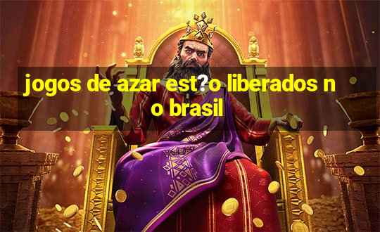 jogos de azar est?o liberados no brasil