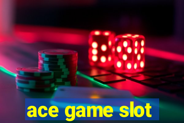 ace game slot