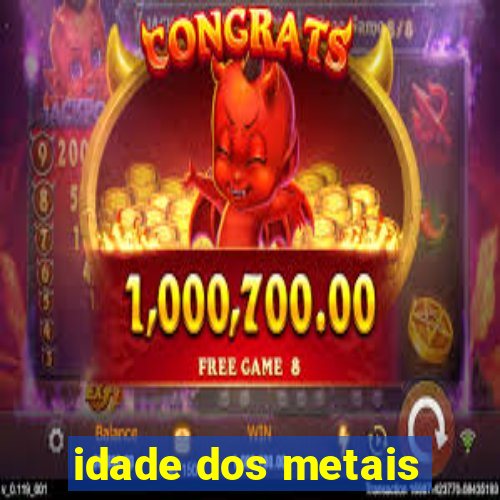 idade dos metais