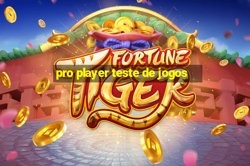 pro player teste de jogos