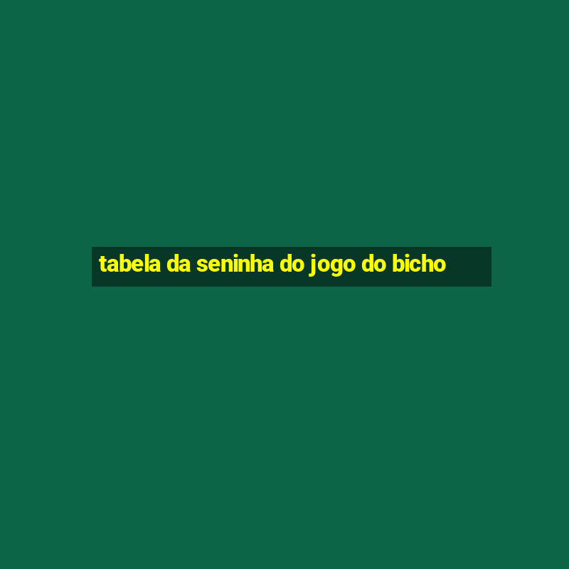 tabela da seninha do jogo do bicho