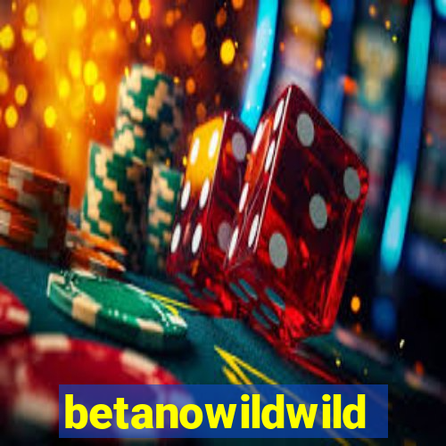 betanowildwild