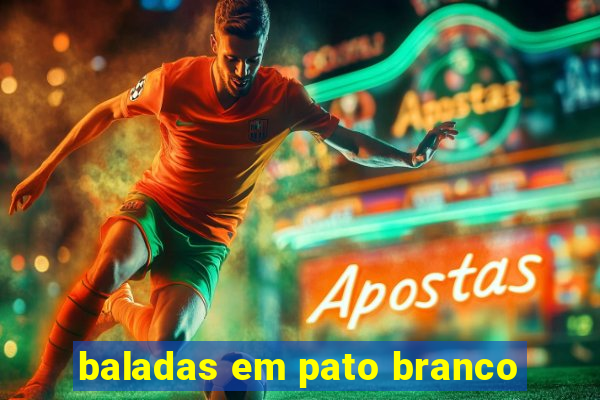 baladas em pato branco