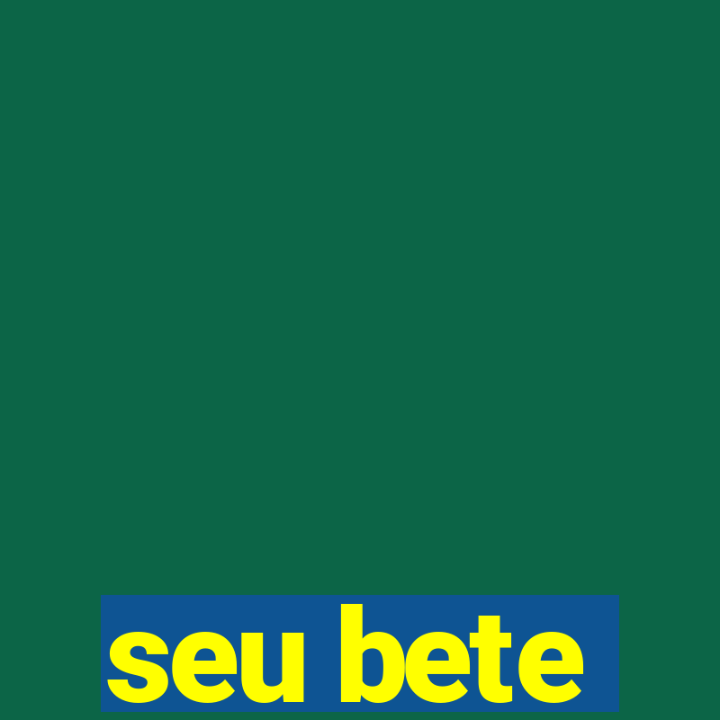 seu bete