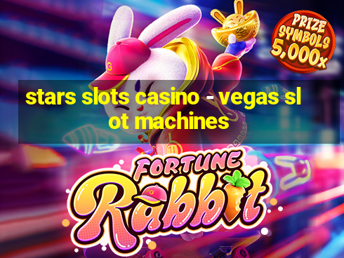 stars slots casino - vegas slot machines