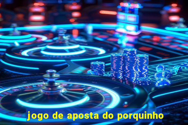 jogo de aposta do porquinho