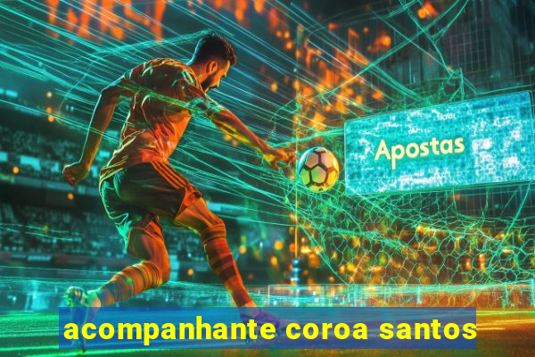 acompanhante coroa santos