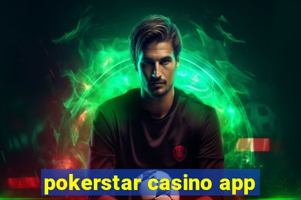 pokerstar casino app