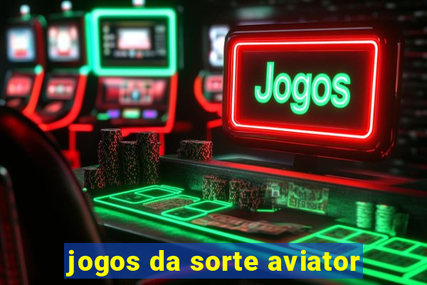 jogos da sorte aviator