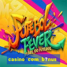 casino com b?nus grátis de boas-vindas