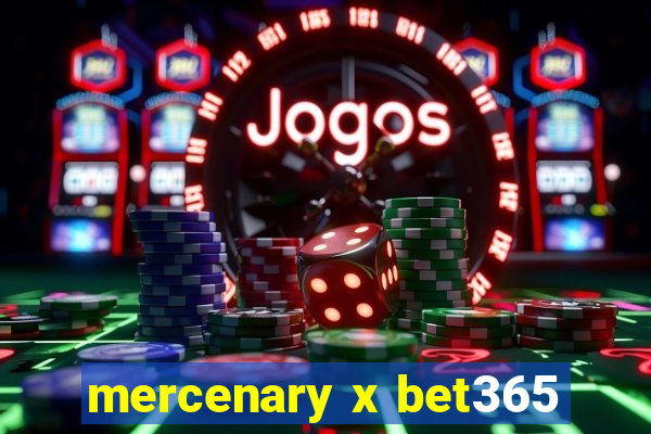 mercenary x bet365