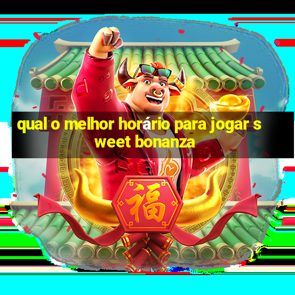 qual o melhor horário para jogar sweet bonanza