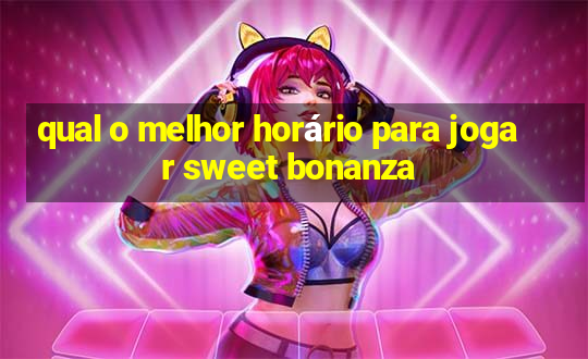 qual o melhor horário para jogar sweet bonanza