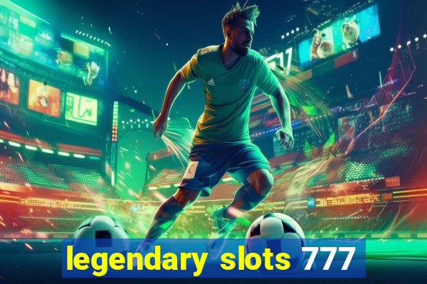 legendary slots 777