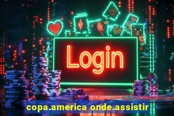 copa.america onde.assistir