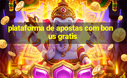 plataforma de apostas com bonus gratis