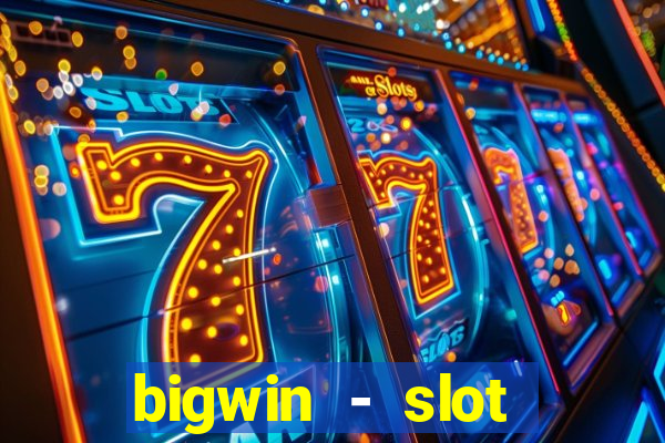 bigwin - slot casino online