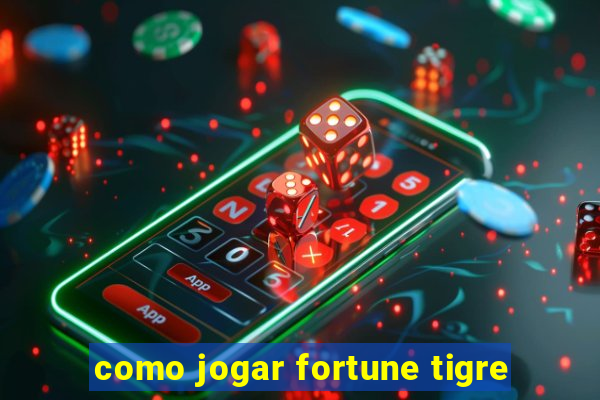 como jogar fortune tigre